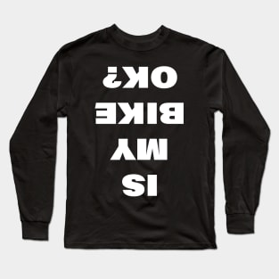 Is My Bike OK? Long Sleeve T-Shirt